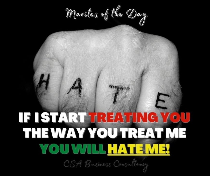 IF I START TREATING YOU THE WAY YOU TREAT ME!